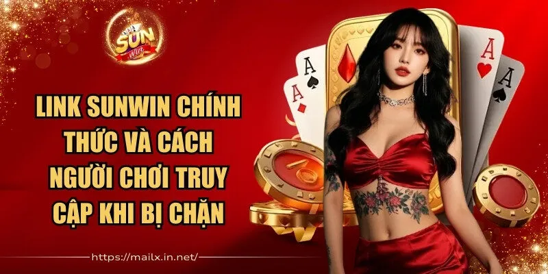 Sunwin 🎖️ Cổng Game Bài Đổi Thưởng Uy Tín Số 1 - Link Tải Sun Win 2026 30 Sunwin Link Sunwin chính thức và cách để người chơi truy cập an toàn khi bị chặn