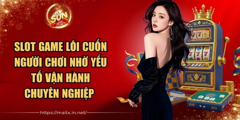 Sunwin 🎖️ Cổng Game Bài Đổi Thưởng Uy Tín Số 1 - Link Tải Sun Win 2026 27 Sunwin Slot game Sunwin lôi cuốn người chơi nhờ yếu tố vận hành chuyên nghiệp